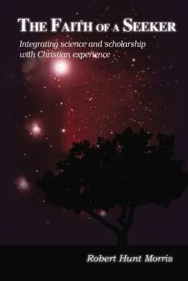 La fe de un buscador: Integrando la ciencia y la erudición con la experiencia cristiana - The Faith of a Seeker: Integrating Science and Scholarship with Christian Experience