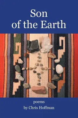 Hijo de la Tierra: Poemas de Chris Hoffman - Son of the Earth: Poems by Chris Hoffman