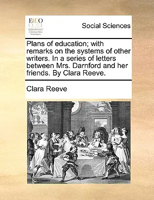 En este libro, el autor se centra en el estudio de la historia de la literatura inglesa. - Plans of Education; With Remarks on the Systems of Other Writers. in a Series of Letters Between Mrs. Darnford and Her Friends. by Clara Reeve.