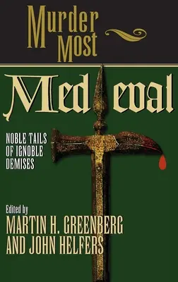 El asesinato más medieval: Historias nobles de muertes innobles - Murder Most Medieval: Noble Tales of Ignoble Demises