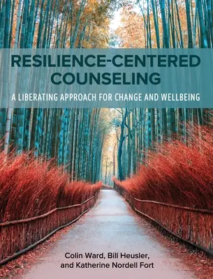 Asesoramiento centrado en la resiliencia: Un enfoque liberador para el cambio y el bienestar - Resilience-Centered Counseling: A Liberating Approach for Change and Wellbeing