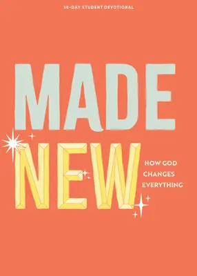 Hecho nuevo - Devocional para adolescentes: Cómo Dios cambia todo Tomo 3 - Made New - Teen Devotional: How God Changes Everything Volume 3