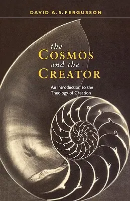 El Cosmos y el Creador - Introducción a la Teología de la Creación - Cosmos and the Creator - An Introduction to the Theology of Creation