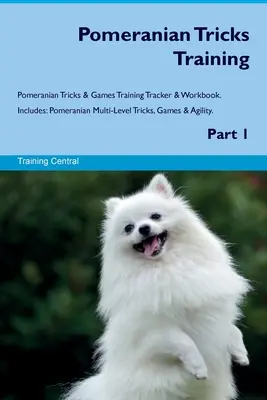 Pomerania Trucos de Adiestramiento Pomerania Trucos y Juegos Rastreador de Adiestramiento y Cuaderno de Trabajo. Incluye: Pomerania Trucos, Juegos y Agilidad. Parte 1 - Pomeranian Tricks Training Pomeranian Tricks & Games Training Tracker & Workbook. Includes: Pomeranian Multi-Level Tricks, Games & Agility. Part 1