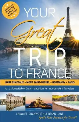 Su gran viaje a Francia: Castillos del Loira, Monte Saint-Michel, Normandía y París: Viaje Previsto Completo y Guía para Viajar con Inteligencia - Your Great Trip to France: Loire Chateaux, Mont Saint-Michel, Normandy & Paris: Complete Pre-planned Trip & Guide to Smart Travel