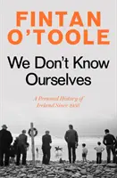 No nos conocemos - Una historia personal de Irlanda desde 1958 - We Don't Know Ourselves - A Personal History of Ireland Since 1958