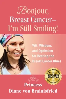 Bonjour, cáncer de mama - ¡Todavía sonrío! Ingenio, sabiduría y optimismo para vencer la tristeza del cáncer de mama - Bonjour, Breast Cancer - I'm Still Smiling!: Wit, Wisdom, and Optimism for Beating the Breast Cancer Blues