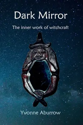 Espejo oscuro: El trabajo interior de la brujería - Dark Mirror: The inner work of witchcraft