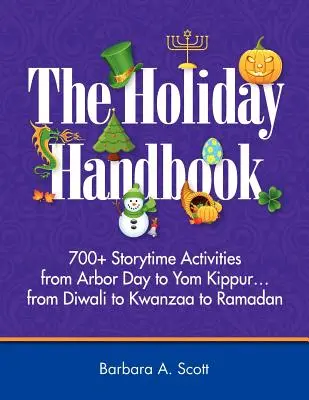 Manual de vacaciones: Más de 700 actividades para contar cuentos, desde el Día del Árbol hasta el Yom Kippur - Holiday Handbook: 700+ Storytime Activities from Arbor Day to Yom Kippur