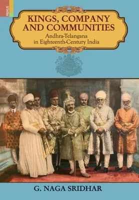 Reyes, empresa y comunidades: Andhra-Telengana en la India del siglo XVIII - Kings, Company and Communities: Andhra-Telengana in Eighteenth-Century India