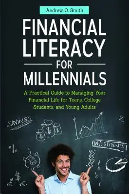Educación financiera para la generación del milenio: Una guía práctica para la gestión de su vida financiera para adolescentes, estudiantes universitarios y adultos jóvenes - Financial Literacy for Millennials: A Practical Guide to Managing Your Financial Life for Teens, College Students, and Young Adults