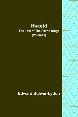 Harold: el último de los reyes sajones (Volumen I) - Harold: the Last of the Saxon Kings (Volume I)