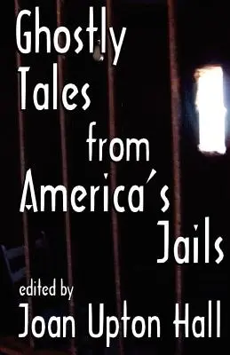 Historias fantasmales de las cárceles estadounidenses - Ghostly Tales From America's Jails