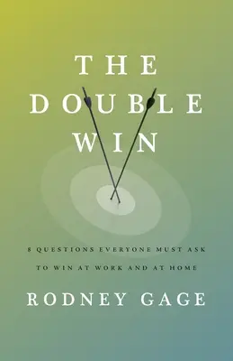 La doble victoria: 8 preguntas que todo el mundo debe hacerse para ganar en el trabajo y en casa - The Double Win: 8 Questions Everyone Must Ask To Win at Work and at Home