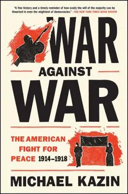 Guerra contra la guerra: La lucha estadounidense por la paz, 1914-1918 - War Against War: The American Fight for Peace, 1914-1918