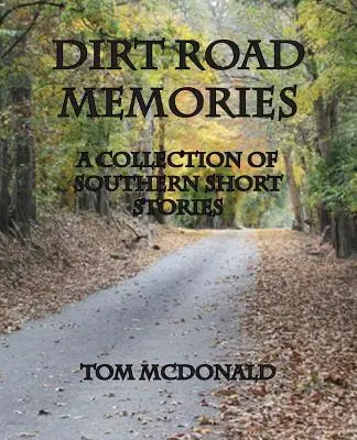 Dirt Road Memories - Una colección de relatos cortos sureños - Dirt Road Memories - A Collection of Southern Short Stories