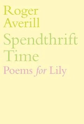 Spendthrift Time: Poemas para Lily - Spendthrift Time: Poems for Lily