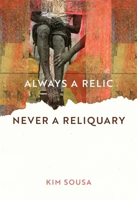 Siempre una reliquia Nunca un relicario - Always a Relic Never a Reliquary