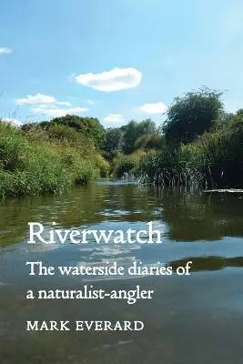 Riverwatch: Diarios ribereños de un naturalista pescador - Riverwatch: The Waterside Diaries of a Naturalist-Angler