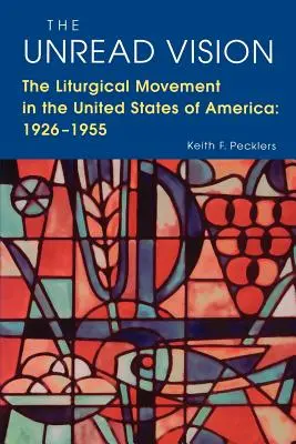 La visión no leída: El movimiento litúrgico en los Estados Unidos de América: 1926-1955 - The Unread Vision: The Liturgical Movement in the United States of America: 1926-1955