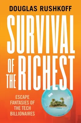 La supervivencia de los más ricos: Fantasías de escape de los multimillonarios de la tecnología - Survival of the Richest: Escape Fantasies of the Tech Billionaires