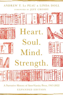 Corazón. Alma. Mente. Fuerza..: Historia narrativa de Intervarsity Press, 1947-2022 - Heart. Soul. Mind. Strength.: A Narrative History of Intervarsity Press, 1947-2022