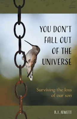 You Don't Fall Out of the Universe: Sobrevivir a la pérdida de nuestro hijo - You Don't Fall Out of the Universe: Surviving the Loss of our Son