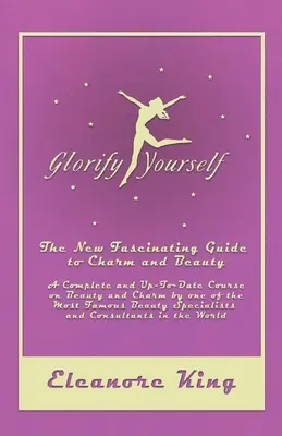 El origen fenicio de los británicos, escoceses y anglosajones, y su relación con el mundo anglosajón. - Glorify Yourself - The New Fascinating Guide to Charm and Beauty - A Complete and Up-To-Date Course on Beauty and Charm by one of the Most Famous Beau
