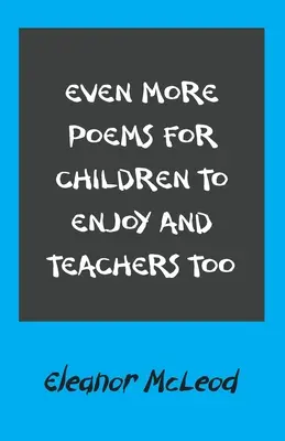 Más poemas para niños y profesores - Even More Poems for Children to Enjoy and Teachers Too