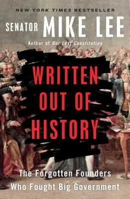 Escritos de la Historia: Los fundadores olvidados que lucharon contra el gran gobierno - Written Out of History: The Forgotten Founders Who Fought Big Government