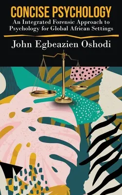 Psicología concisa: Un enfoque forense integrado de la psicología para entornos africanos globales - Concise Psychology: An Integrated Forensic Approach to Psychology for Global African Settings