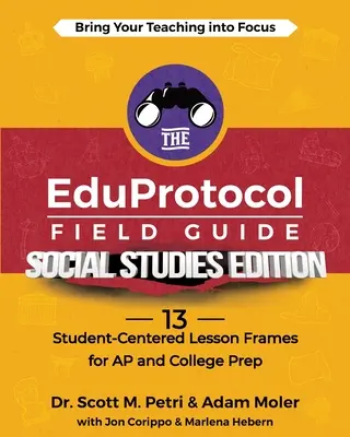 The EduProtocol Field Guide Social Studies Edition: 13 marcos de lecciones centradas en el estudiante para AP y College Prep - The EduProtocol Field Guide Social Studies Edition: 13 Student-Centered Lesson Frames for AP and College Prep