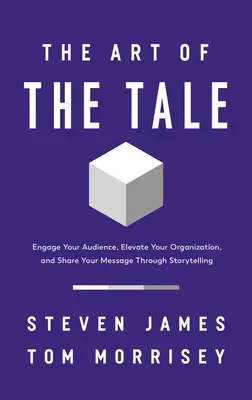 El arte del cuento: Atraiga a su público, eleve su organización y comparta su mensaje a través de la narración de historias - The Art of the Tale: Engage Your Audience, Elevate Your Organization, and Share Your Message Through Storytelling