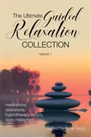 La colección definitiva de relajación guiada: Volumen 1: meditaciones, relajaciones, guiones de hipnoterapia, metáforas de cuentos - The Ultimate Guided Relaxation Collection: Volume 1: meditations, relaxations, hypnotherapy scripts, story metaphors