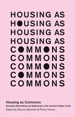 La vivienda como bien común: Alternativas de vivienda como respuesta a la actual crisis urbana - Housing as Commons: Housing Alternatives as Response to the Current Urban Crisis