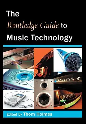 La guía Routledge de la tecnología musical - The Routledge Guide to Music Technology