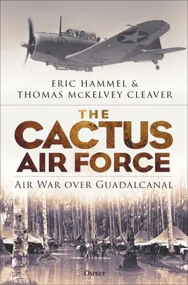 La Fuerza Aérea de Cactus: La guerra aérea sobre Guadalcanal - The Cactus Air Force: Air War Over Guadalcanal