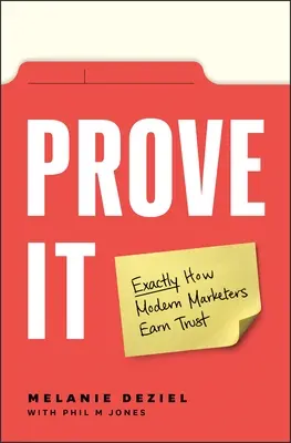 Pruébalo: Exactamente cómo los profesionales modernos del marketing se ganan la confianza - Prove It: Exactly How Modern Marketers Earn Trust