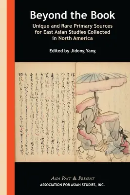 Más allá del libro: Fuentes primarias únicas y raras para los estudios sobre Asia Oriental recopiladas en Norteamérica - Beyond the Book: Unique and Rare Primary Sources for East Asian Studies Collected in North America