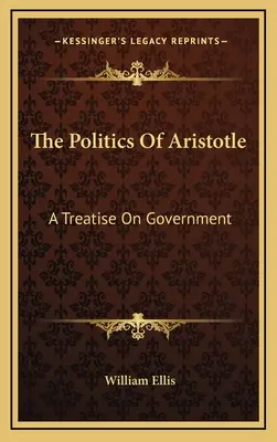 La política de Aristóteles: Tratado de gobierno - The Politics of Aristotle: A Treatise on Government