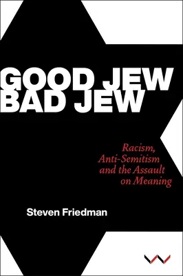 Judío bueno, judío malo: Racismo, antisemitismo y el asalto al sentido - Good Jew, Bad Jew: Racism, Anti-Semitism and the Assault on Meaning