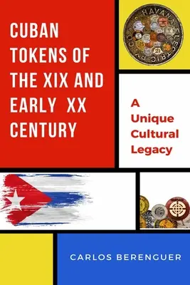 Tokens Cubanos del Siglo XIX y Primera Mitad del XX: (B&N) Un Legado Cultural Único - Cuban Tokens of the XIX and Early XX Centuries: (B&W) A Unique Cultural Legacy