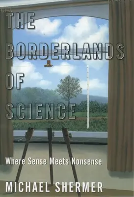 Los límites de la ciencia: Donde el sentido se encuentra con el sinsentido - The Borderlands of Science: Where Sense Meets Nonsense