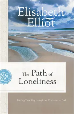 El camino de la soledad: Cómo encontrar a Dios en el desierto - The Path of Loneliness: Finding Your Way Through the Wilderness to God