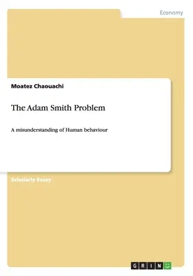 El problema de Adam Smith: un malentendido del comportamiento humano - The Adam Smith Problem: A misunderstanding of Human behaviour