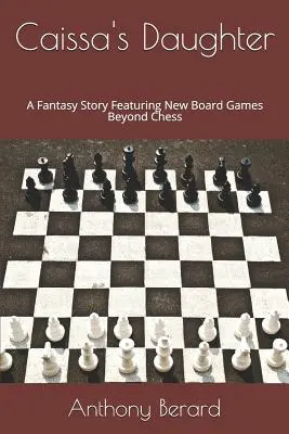 La hija de Caissa: Una historia de fantasía con nuevos juegos de mesa más allá del ajedrez - Caissa's Daughter: A Fantasy Story Featuring New Board Games Beyond Chess