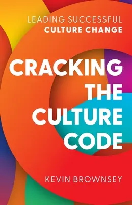 Descifrando el código cultural: Cómo liderar con éxito el cambio cultural - Cracking the Culture Code: Leading Successful Culture Change