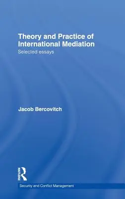 Teoría y práctica de la mediación internacional: Selected Essays - Theory and Practice of International Mediation: Selected Essays