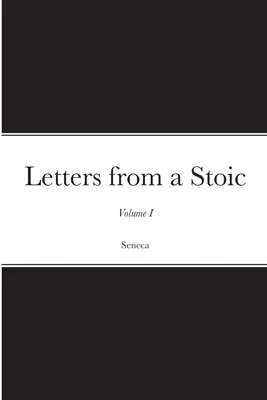 Cartas de un estoico: Volumen I - Letters from a Stoic: Volume I