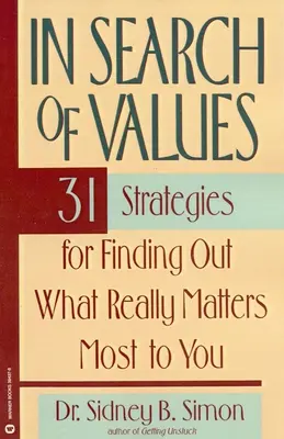 En busca de valores: 31 estrategias para descubrir lo que realmente más te importa - In Search of Values: 31 Strategies for Finding Out What Really Matters Most to You